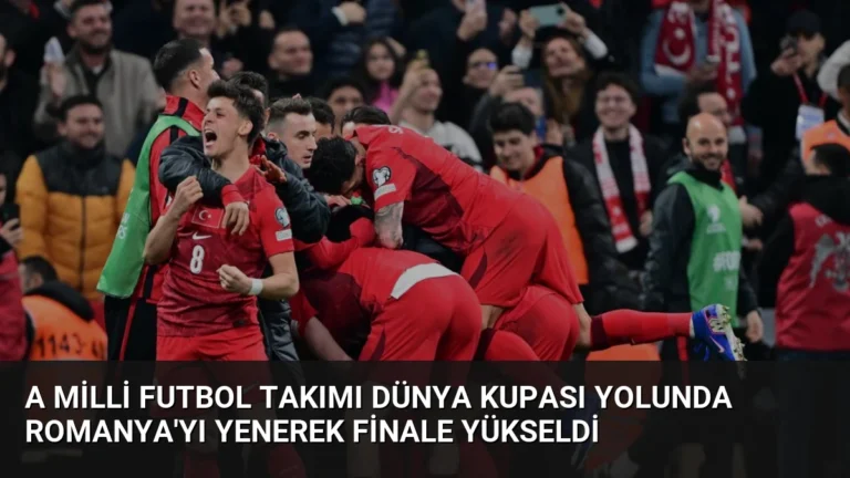 A Milli Futbol Takımı Dünya Kupası Yolunda Romanya’yı Yenerek Finale Yükseldi