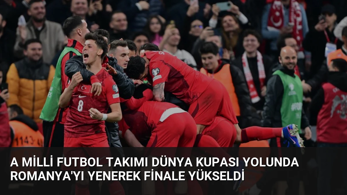 A Milli Futbol Takımı Dünya Kupası Yolunda Romanya’yı Yenerek Finale Yükseldi