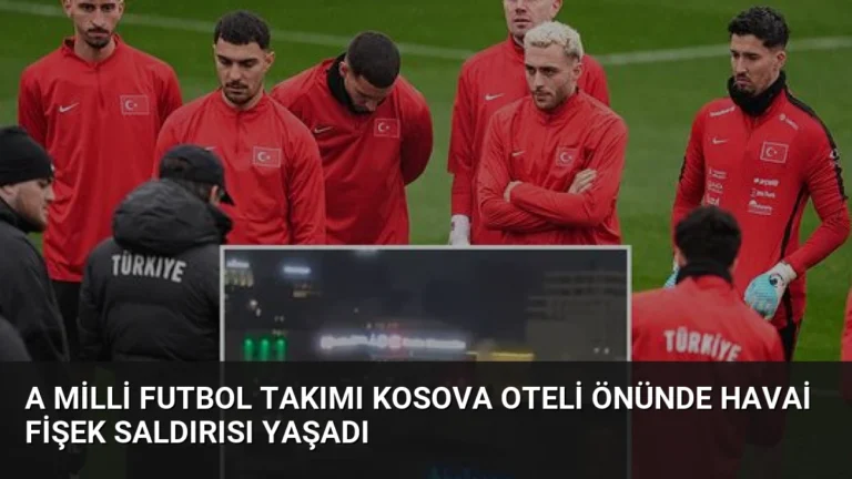 A Milli Futbol Takımı Kosova Oteli Önünde Havai Fişek Saldırısı Yaşadı