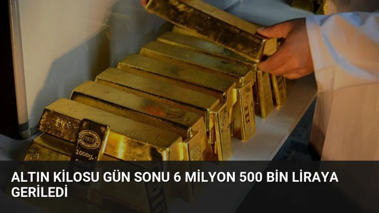 Altın Kilosu Gün Sonu 6 Milyon 500 Bin Liraya Geriledi
