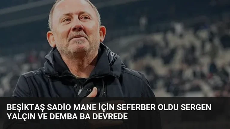 Beşiktaş Sadio Mane İçin Seferber Oldu Sergen Yalçın ve Demba Ba Devrede