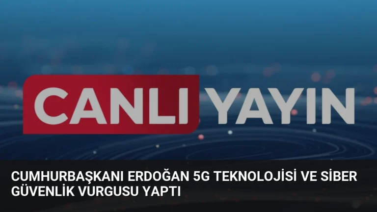 Cumhurbaşkanı Erdoğan 5G Teknolojisi ve Siber Güvenlik Vurgusu Yaptı