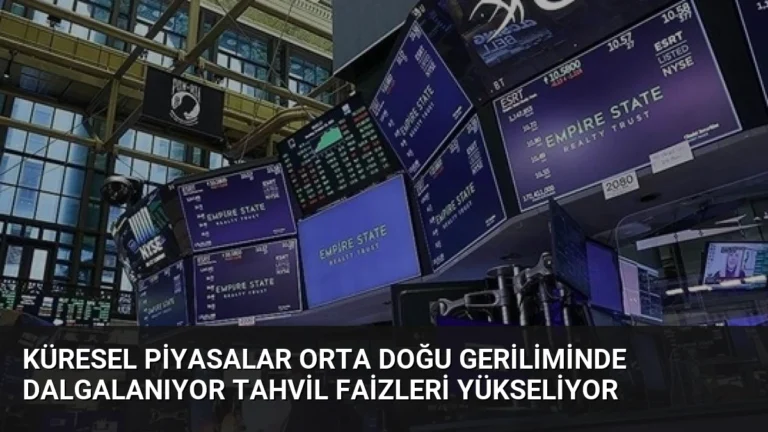Küresel Piyasalar Orta Doğu Geriliminde Dalgalanıyor Tahvil Faizleri Yükseliyor
