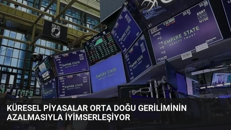 Küresel Piyasalar Orta Doğu Geriliminin Azalmasıyla İyimserleşiyor