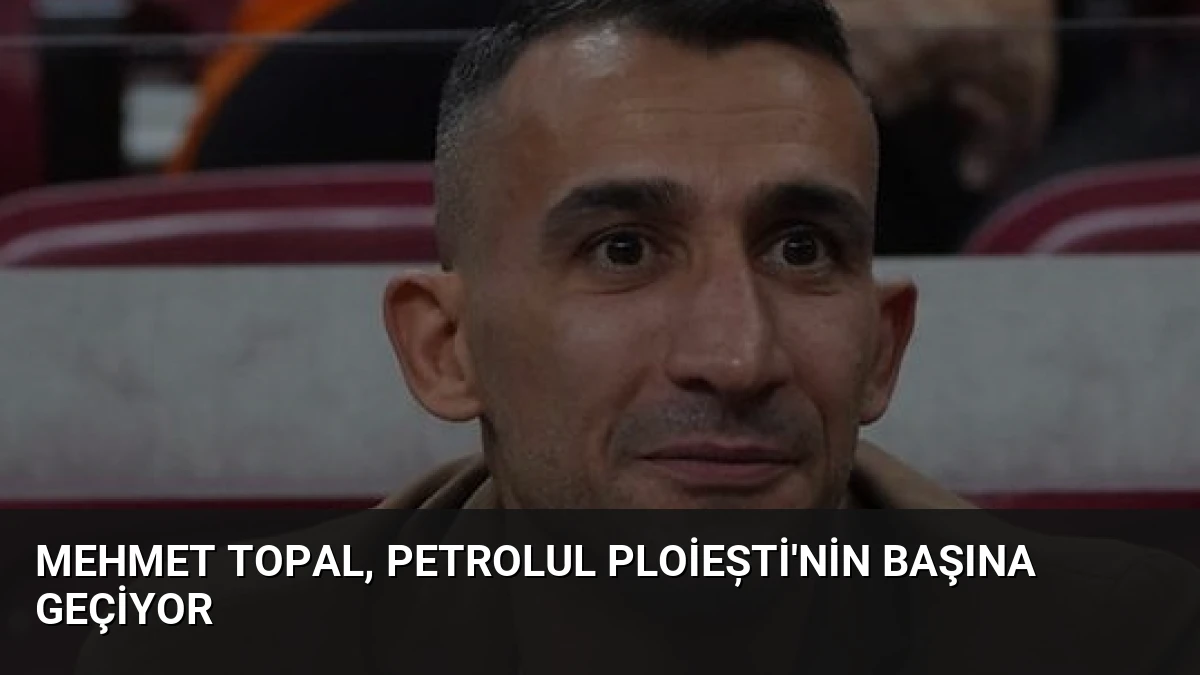 Mehmet Topal, Petrolul Ploiești’nin Başına Geçiyor