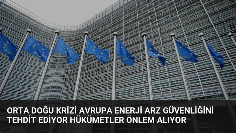 Orta Doğu Krizi Avrupa Enerji Arz Güvenliğini Tehdit Ediyor Hükümetler Önlem Alıyor