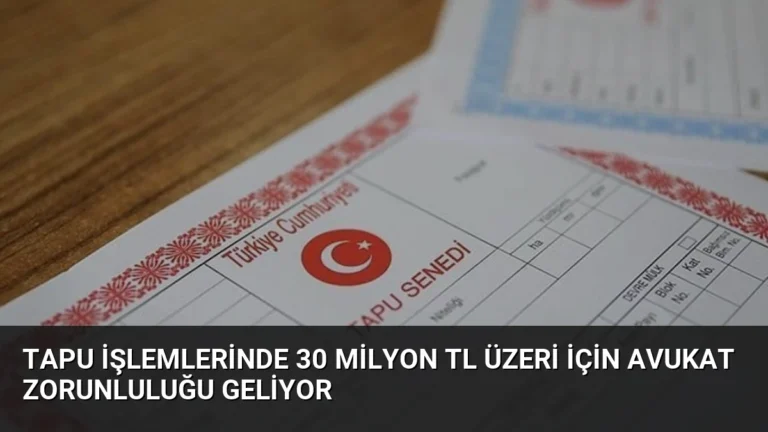 Tapu İşlemlerinde 30 Milyon TL Üzeri İçin Avukat Zorunluluğu Geliyor