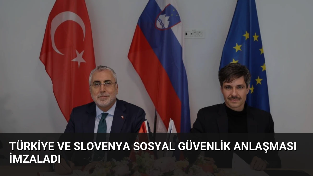 Türkiye ve Slovenya Sosyal Güvenlik Anlaşması İmzaladı