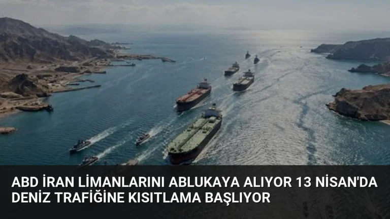 ABD İran Limanlarını Ablukaya Alıyor 13 Nisan’da Deniz Trafiğine Kısıtlama Başlıyor