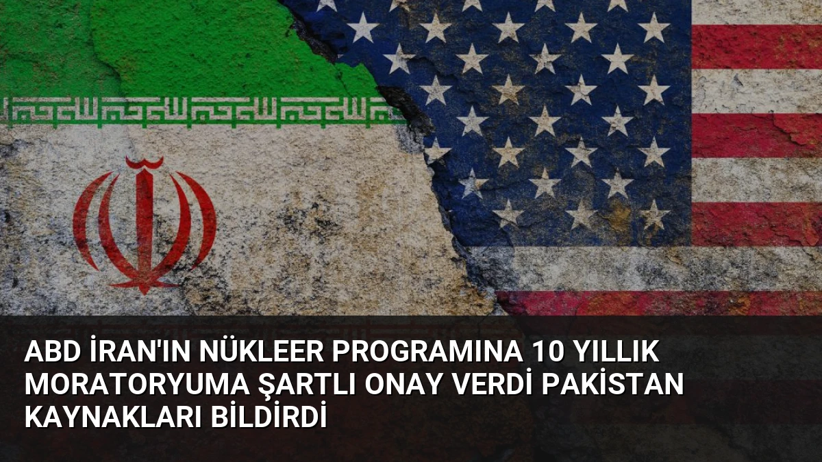 ABD İran’ın Nükleer Programına 10 Yıllık Moratoryuma Şartlı Onay Verdi Pakistan Kaynakları Bildirdi