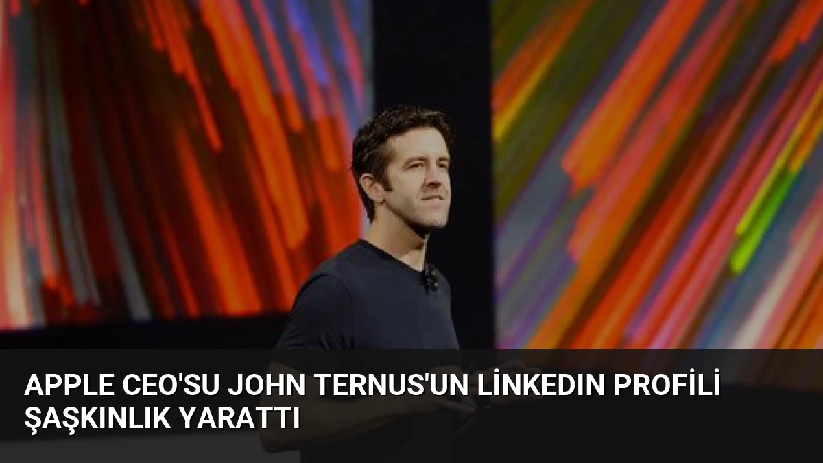 Apple CEO’su John Ternus’un LinkedIn Profili Şaşkınlık Yarattı
