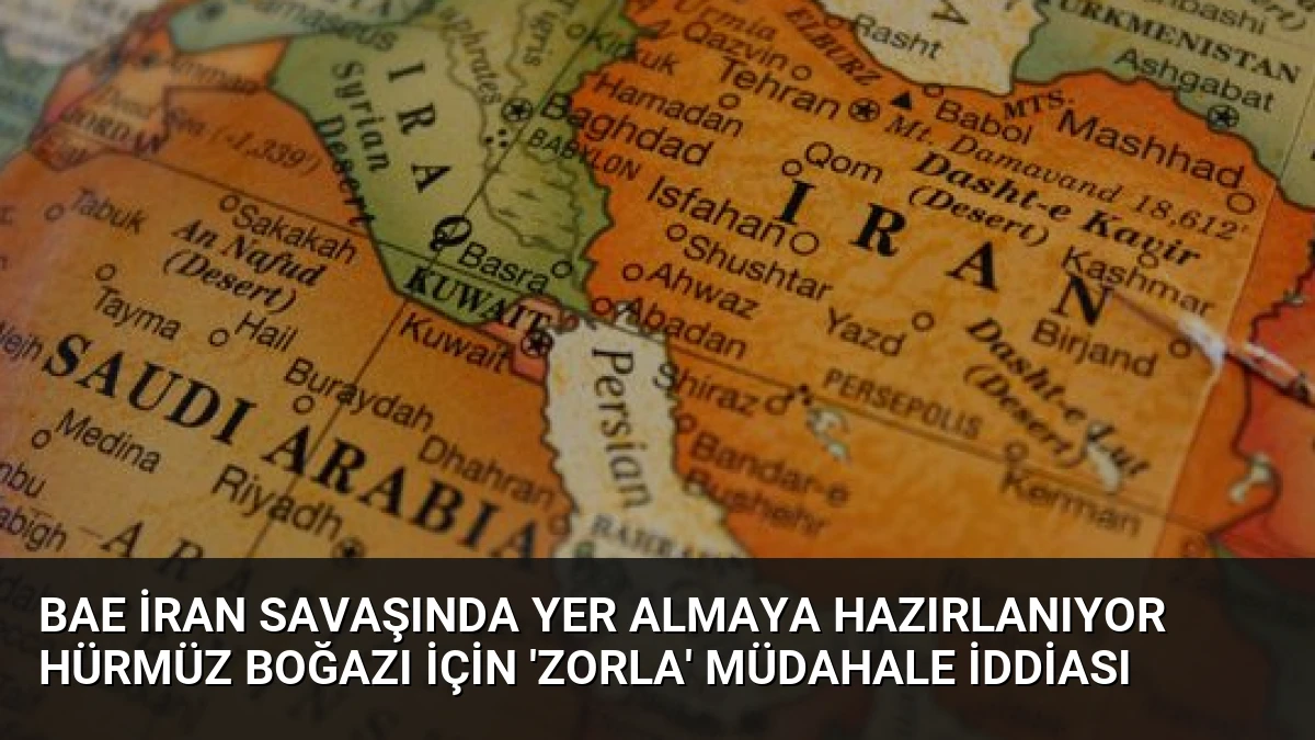 BAE İran Savaşında Yer Almaya Hazırlanıyor Hürmüz Boğazı İçin ‘Zorla’ Müdahale İddiası