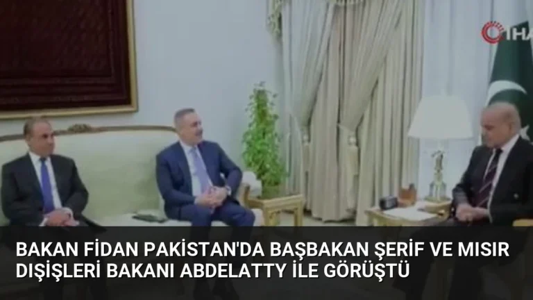 Bakan Fidan Pakistan’da Başbakan Şerif ve Mısır Dışişleri Bakanı Abdelatty ile Görüştü