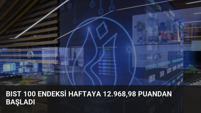 BIST 100 Endeksi Haftaya 12.968,98 Puandan Başladı