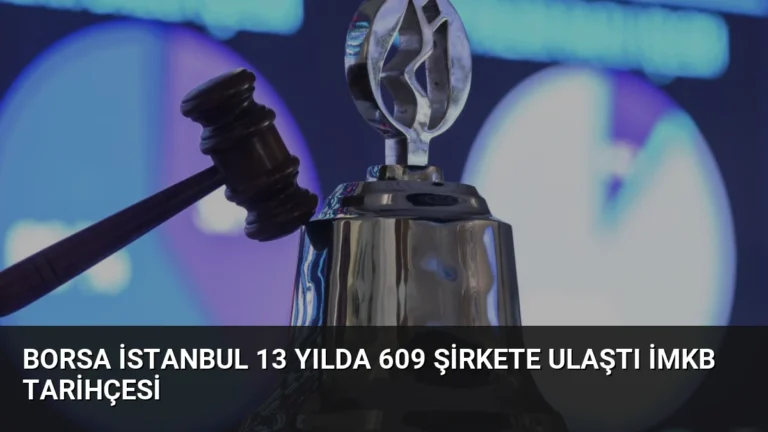 Borsa İstanbul 13 Yılda 609 Şirkete Ulaştı İMKB Tarihçesi