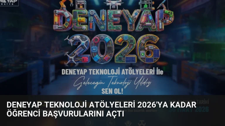 Deneyap Teknoloji Atölyeleri 2026’ya Kadar Öğrenci Başvurularını Açtı
