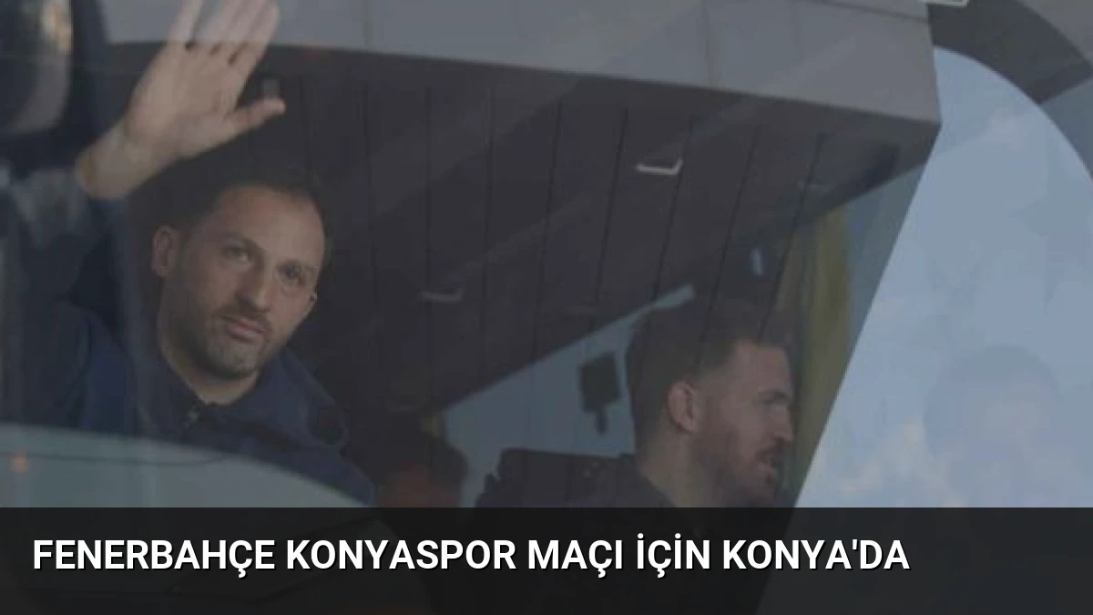 Fenerbahçe Konyaspor Maçı İçin Konya’da