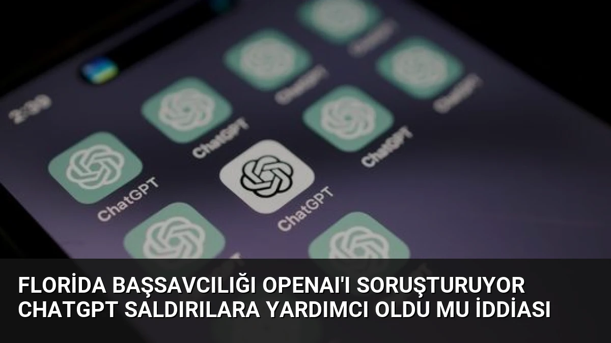 Florida Başsavcılığı OpenAI’ı Soruşturuyor ChatGPT Saldırılara Yardımcı Oldu Mu İddiası