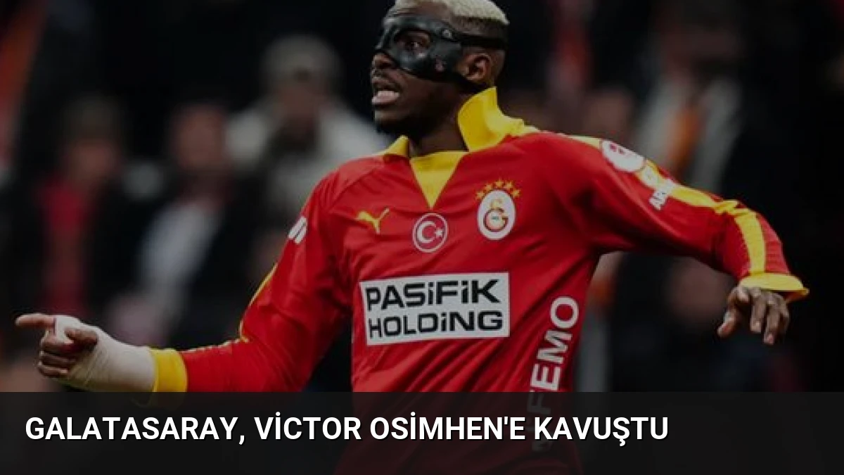 Galatasaray, Victor Osimhen’e Kavuştu