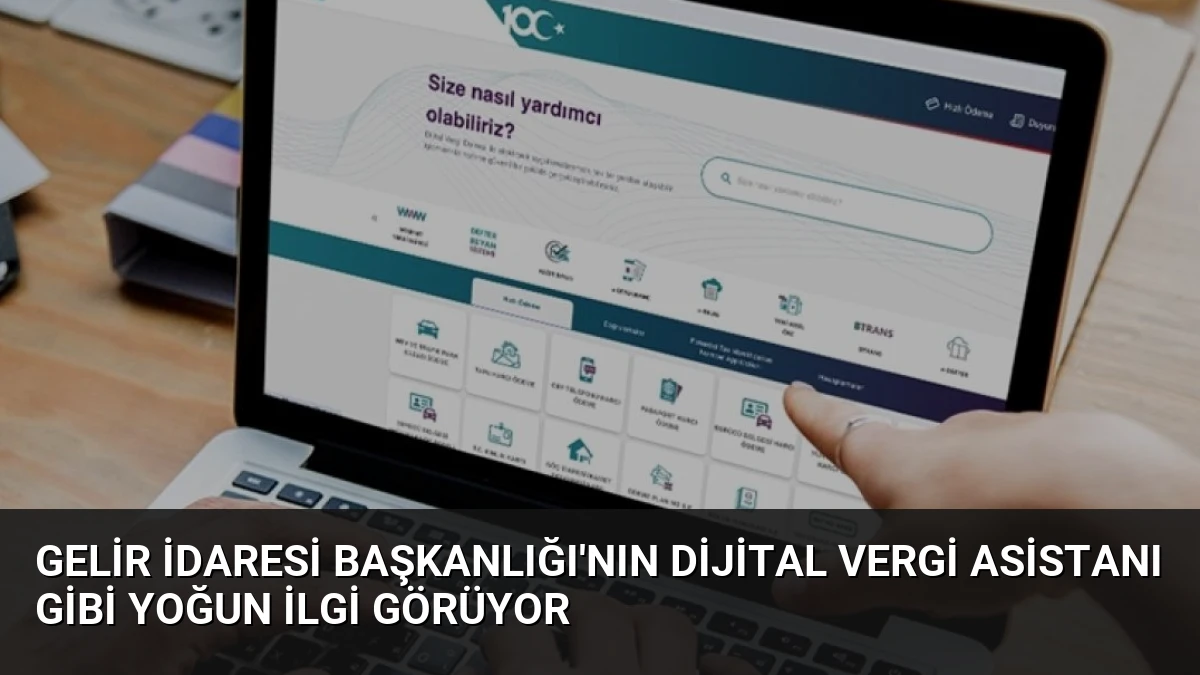 Gelir İdaresi Başkanlığı’nın Dijital Vergi Asistanı GİBİ Yoğun İlgi Görüyor