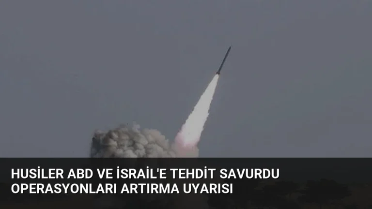 Husiler ABD ve İsrail’e Tehdit Savurdu Operasyonları Artırma Uyarısı