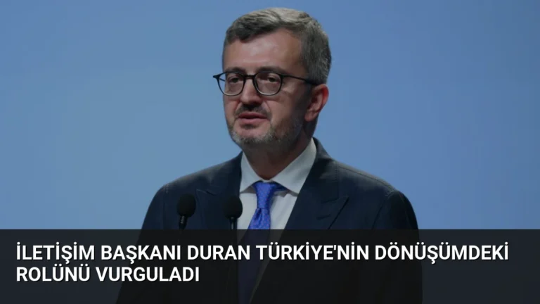 İletişim Başkanı Duran Türkiye’nin Dönüşümdeki Rolünü Vurguladı