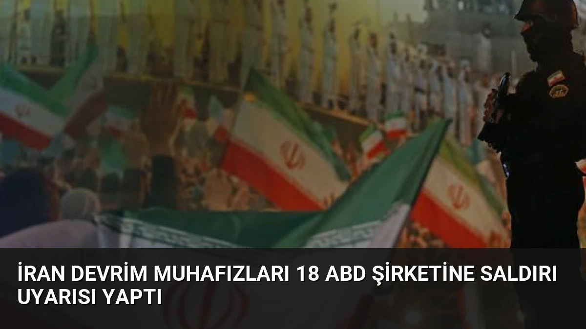 İran Devrim Muhafızları 18 ABD Şirketine Saldırı Uyarısı Yaptı