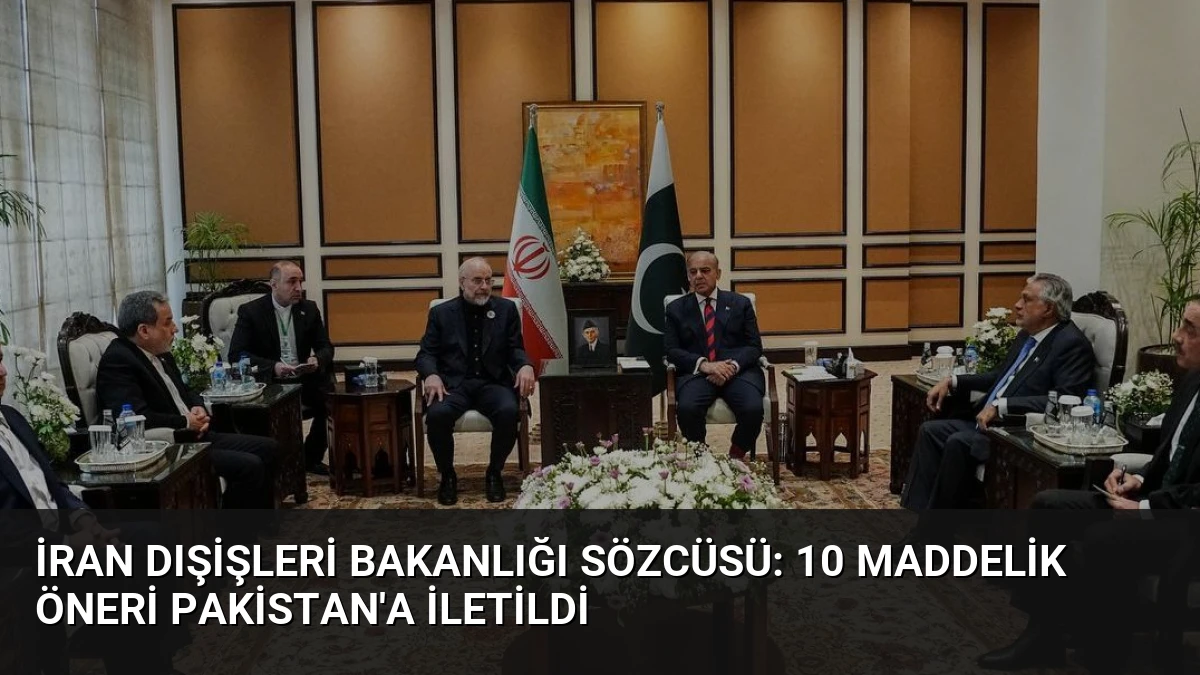 İran Dışişleri Bakanlığı Sözcüsü: 10 Maddelik Öneri Pakistan’a İletildi