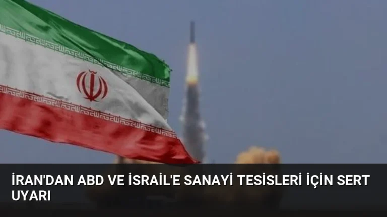 İran’dan ABD ve İsrail’e Sanayi Tesisleri İçin Sert Uyarı