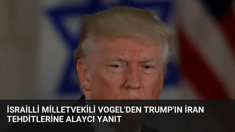İsrailli Milletvekili Vogel’den Trump’ın İran Tehditlerine Alaycı Yanıt