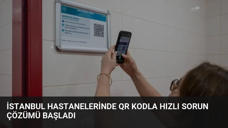 İstanbul Hastanelerinde QR Kodla Hızlı Sorun Çözümü Başladı