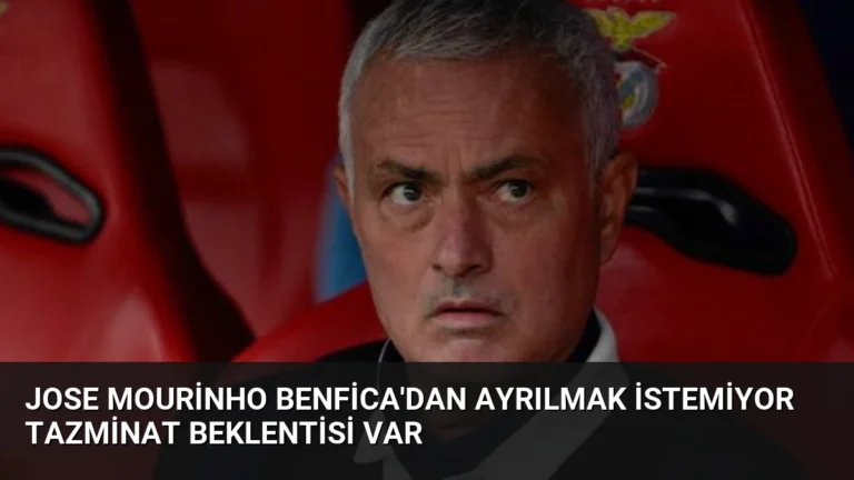 Jose Mourinho Benfica’dan Ayrılmak İstemiyor Tazminat Beklentisi Var