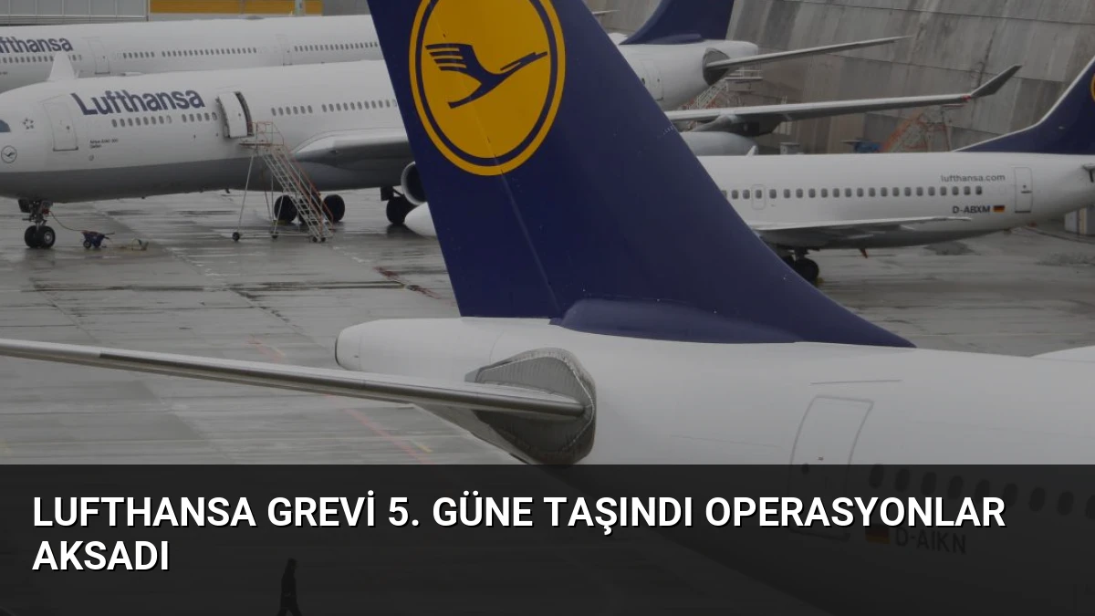 Lufthansa Grevi 5. Güne Taşındı Operasyonlar Aksadı