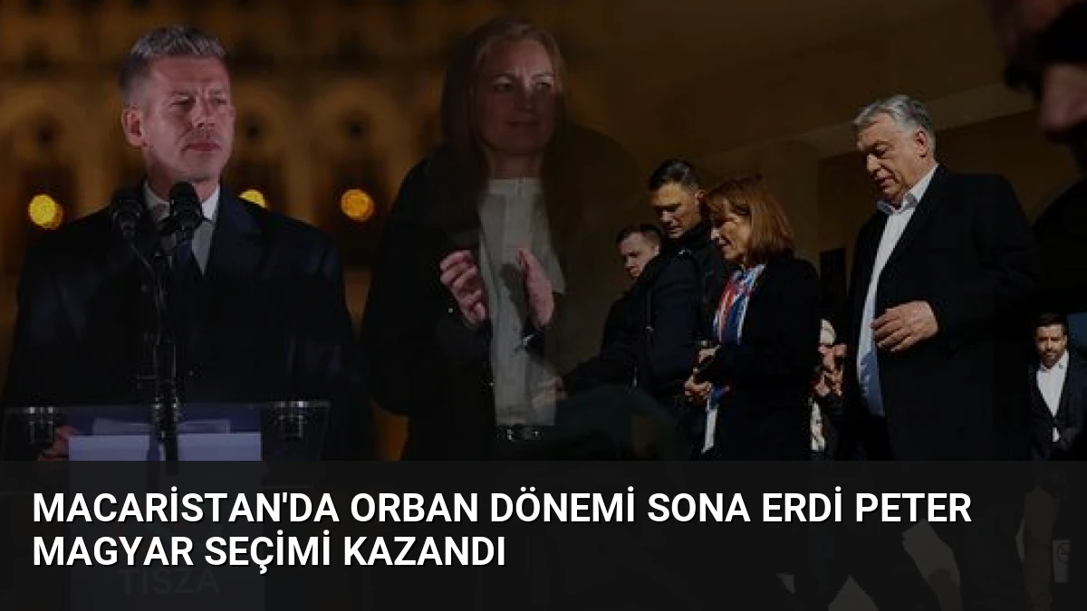Macaristan’da Orban Dönemi Sona Erdi Peter Magyar Seçimi Kazandı