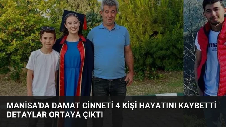 Manisa’da Damat Cinneti 4 Kişi Hayatını Kaybetti Detaylar Ortaya Çıktı