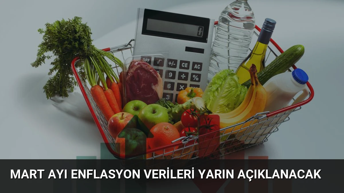 Mart Ayı Enflasyon Verileri Yarın Açıklanacak