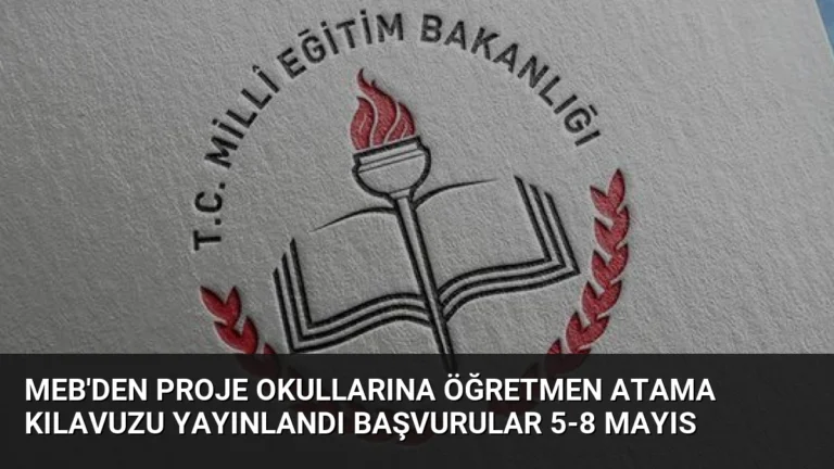 MEB’den Proje Okullarına Öğretmen Atama Kılavuzu Yayınlandı Başvurular 5-8 Mayıs