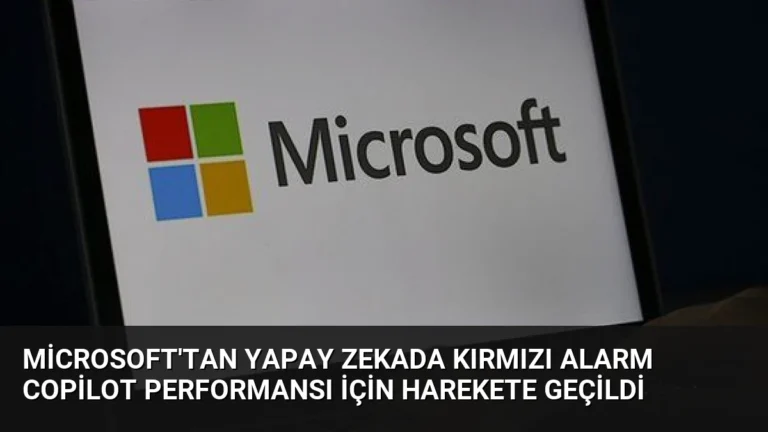 Microsoft’tan Yapay Zekada Kırmızı Alarm Copilot Performansı İçin Harekete Geçildi