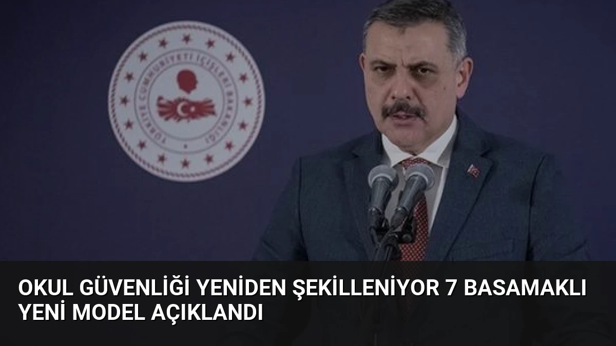Okul Güvenliği Yeniden Şekilleniyor 7 Basamaklı Yeni Model Açıklandı