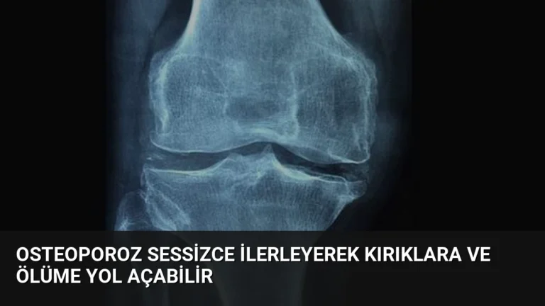 Osteoporoz Sessizce İlerleyerek Kırıklara ve Ölüme Yol Açabilir