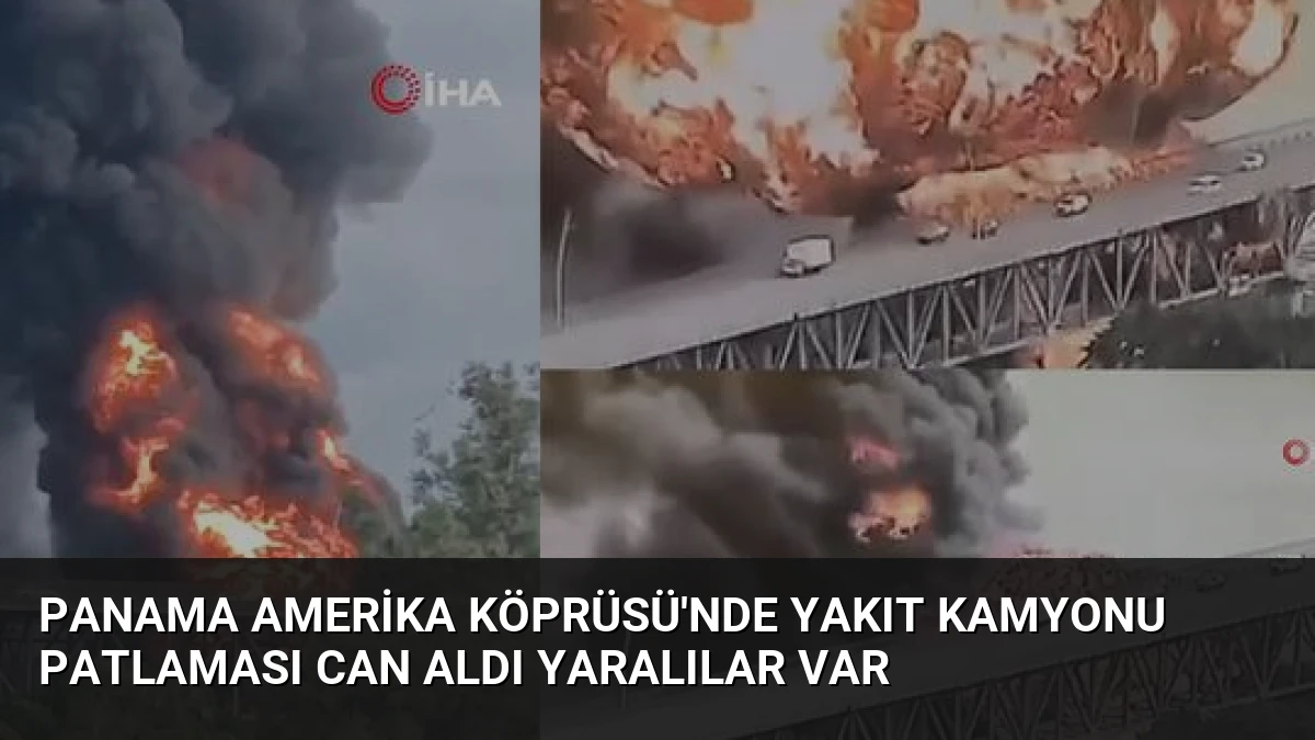 Panama Amerika Köprüsü’nde Yakıt Kamyonu Patlaması Can Aldı Yaralılar Var