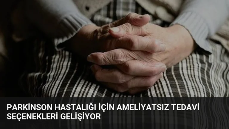 Parkinson Hastalığı İçin Ameliyatsız Tedavi Seçenekleri Gelişiyor