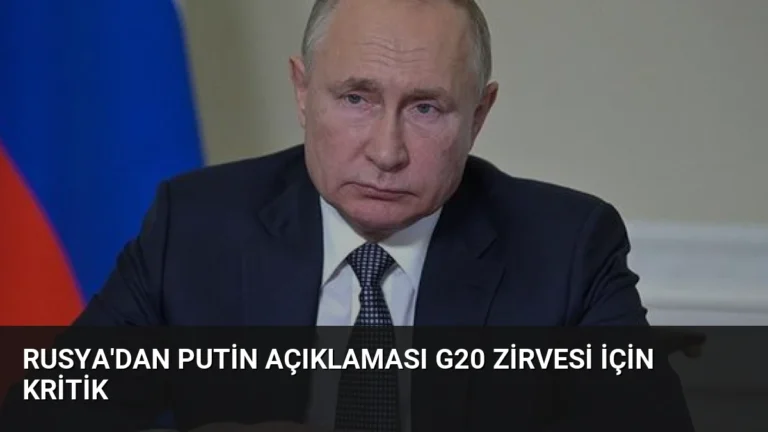 Rusya’dan Putin Açıklaması G20 Zirvesi İçin Kritik