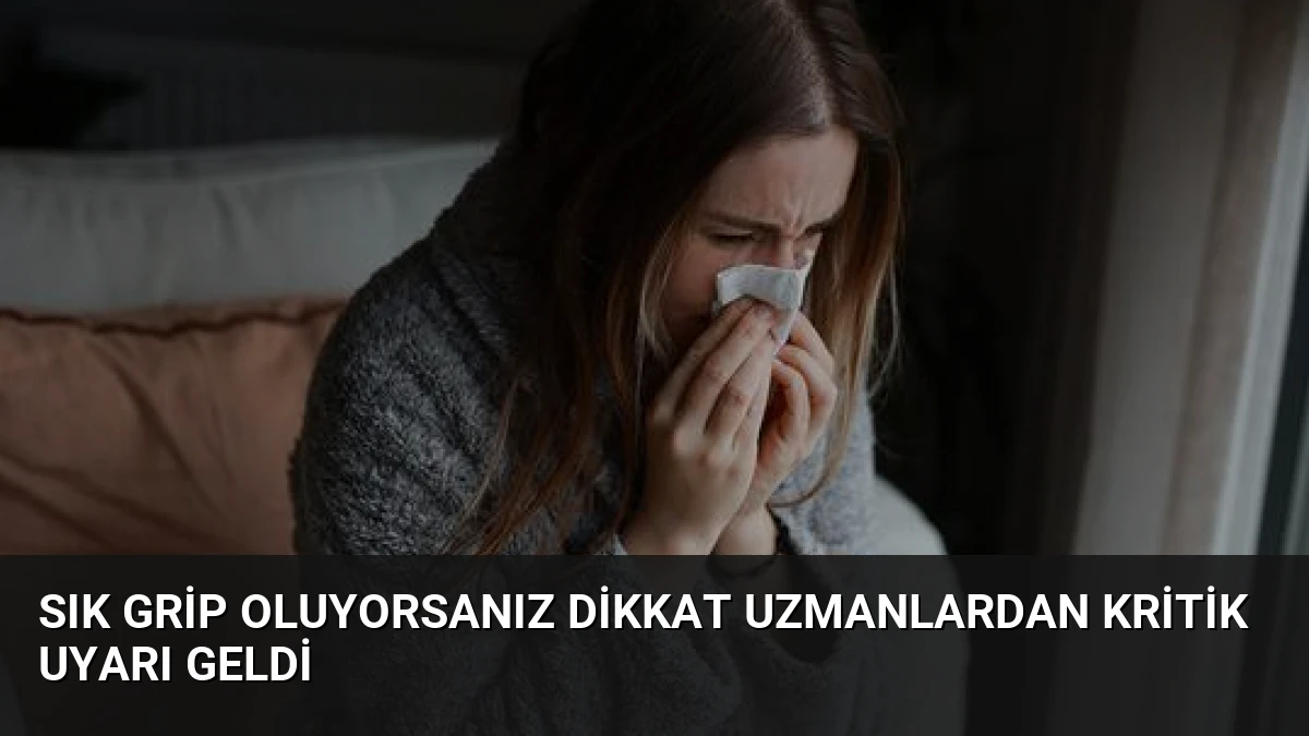 Sık Grip Oluyorsanız Dikkat Uzmanlardan Kritik Uyarı Geldi