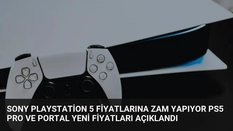 Sony PlayStation 5 Fiyatlarına Zam Yapıyor PS5 Pro ve Portal Yeni Fiyatları Açıklandı