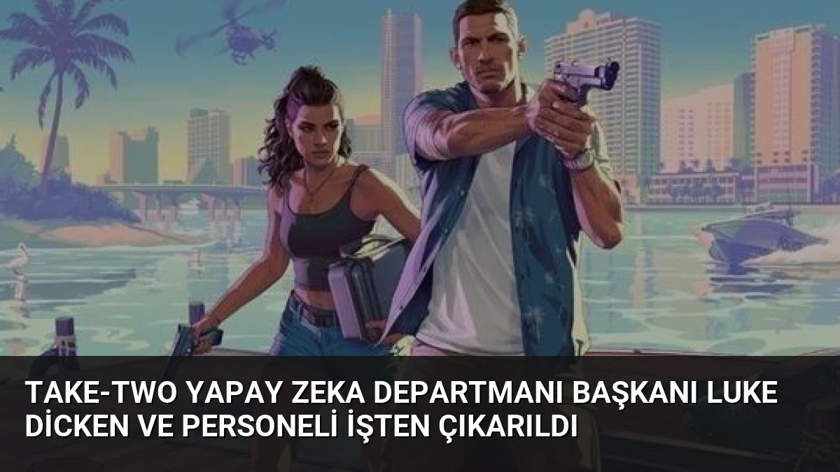 Take-Two Yapay Zeka Departmanı Başkanı Luke Dicken ve Personeli İşten Çıkarıldı