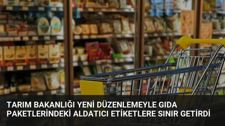 Tarım Bakanlığı Yeni Düzenlemeyle Gıda Paketlerindeki Aldatıcı Etiketlere Sınır Getirdi