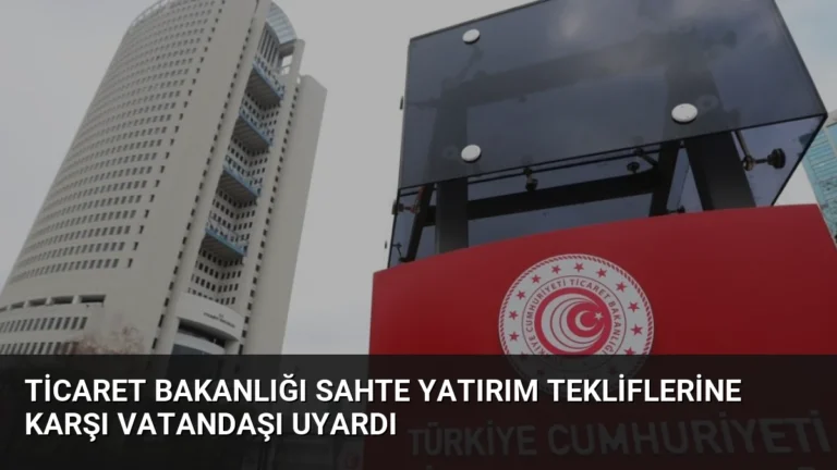 Ticaret Bakanlığı Sahte Yatırım Tekliflerine Karşı Vatandaşı Uyardı