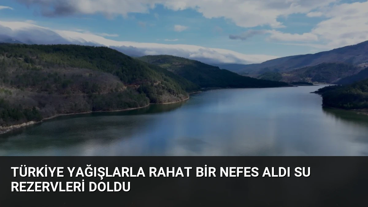 Türkiye Yağışlarla Rahat Bir Nefes Aldı Su Rezervleri Doldu