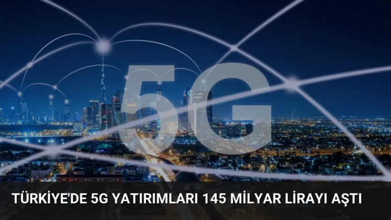 Türkiye’de 5G Yatırımları 145 Milyar Lirayı Aştı